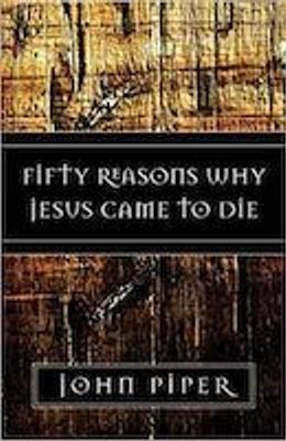 Fifty Reasons Why Jesus Came to Die