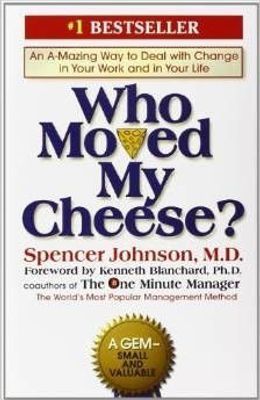 Who Moved My Cheese?: an Amazing Way to Deal with Change in Your Work and in Your Life