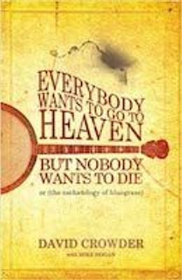 Everybody Wants to Go to Heaven, but Nobody Wants to Die