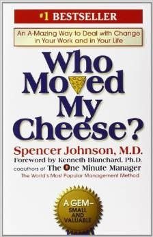 Who Moved My Cheese?: an Amazing Way to Deal with Change in Your Work and in Your Life