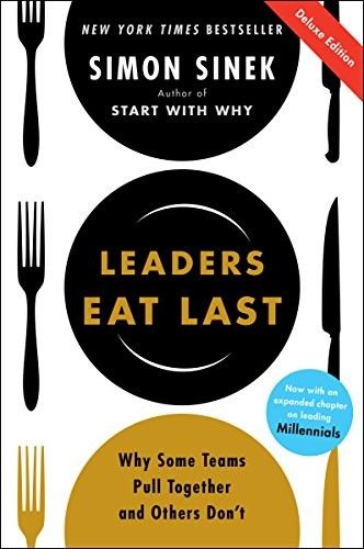 Leaders Eat Last: Why Some Teams Pull Together and Others Don't